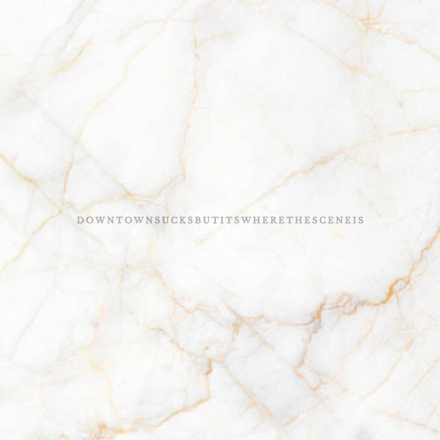 DOWNTOWNSUCKSBUTITSWHERETHESCENEIS