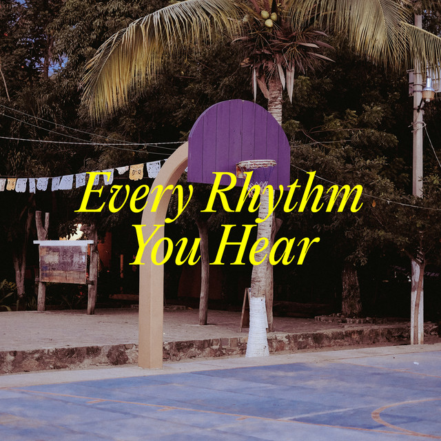 Every Rhythm You Hear - Edit